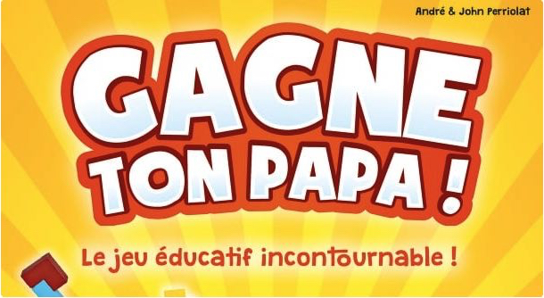 Gagne ton papa !