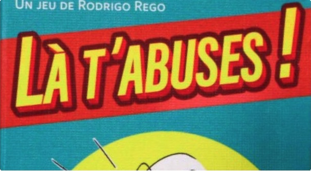 Là t’abuses !
